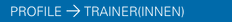 PROFILE > TRAINER(INNEN)