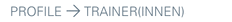 PROFILE > TRAINER(INNEN)